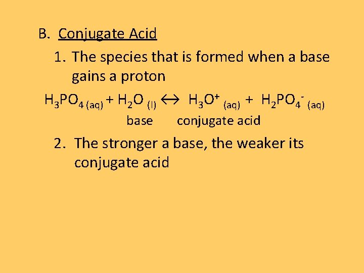 B. Conjugate Acid 1. The species that is formed when a base gains a