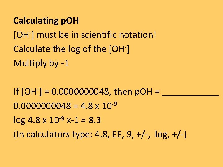 Calculating p. OH [OH-] must be in scientific notation! Calculate the log of the