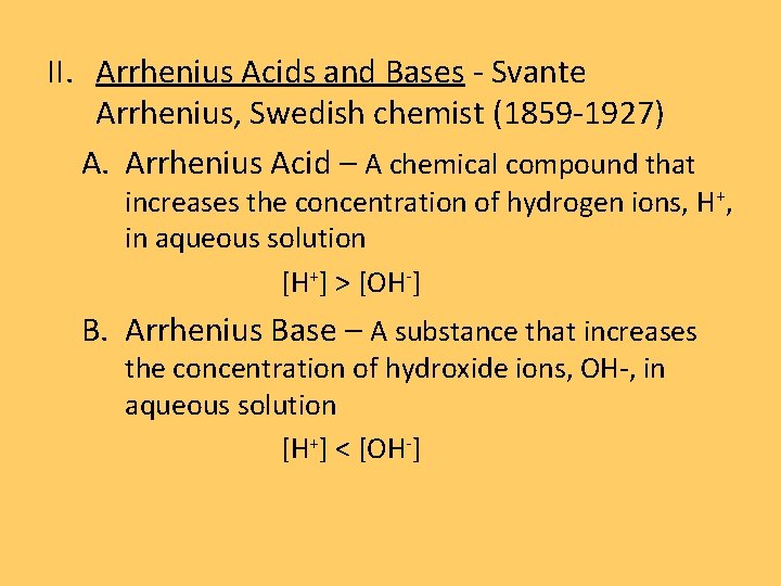II. Arrhenius Acids and Bases - Svante Arrhenius, Swedish chemist (1859 -1927) A. Arrhenius