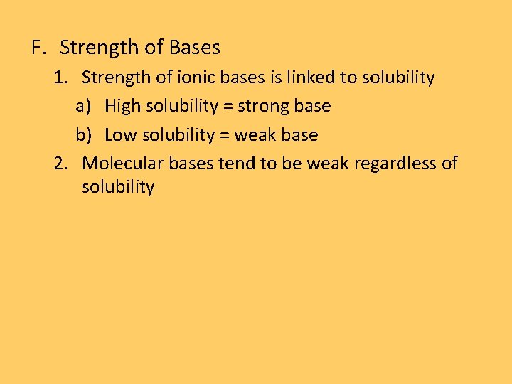 F. Strength of Bases 1. Strength of ionic bases is linked to solubility a)