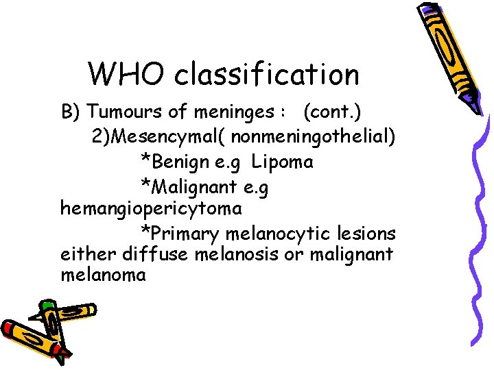 WHO classification B) Tumours of meninges : (cont. ) 2)Mesencymal( nonmeningothelial) *Benign e. g