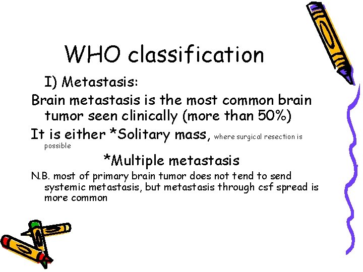 WHO classification I) Metastasis: Brain metastasis is the most common brain tumor seen clinically