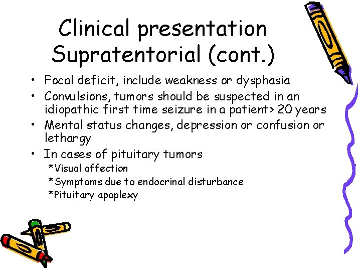 Clinical presentation Supratentorial (cont. ) • Focal deficit, include weakness or dysphasia • Convulsions,