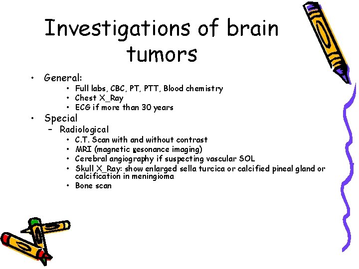 Investigations of brain tumors • General: • Full labs, CBC, PTT, Blood chemistry •