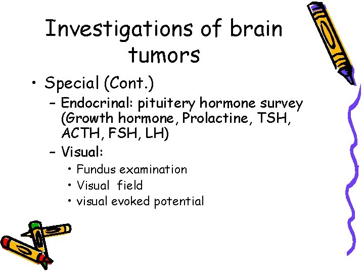 Investigations of brain tumors • Special (Cont. ) – Endocrinal: pituitery hormone survey (Growth