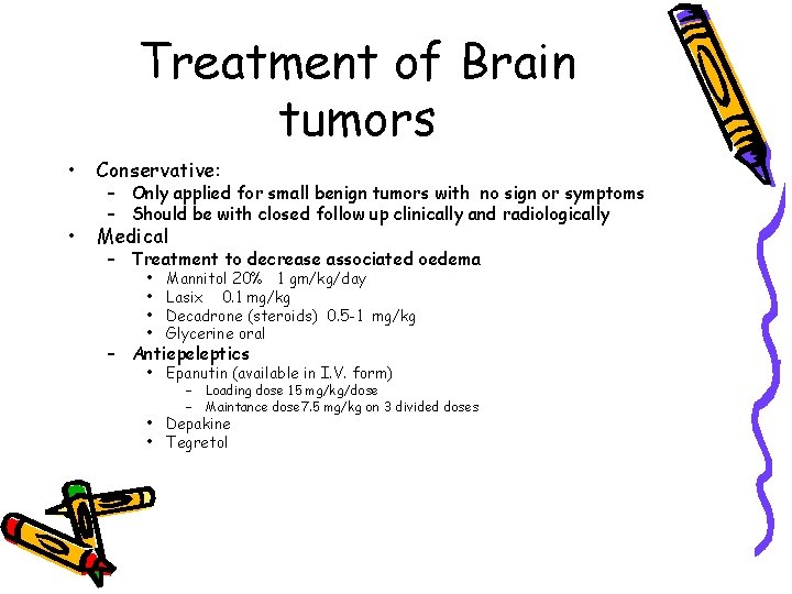 Treatment of Brain tumors • Conservative: • Medical – Only applied for small benign