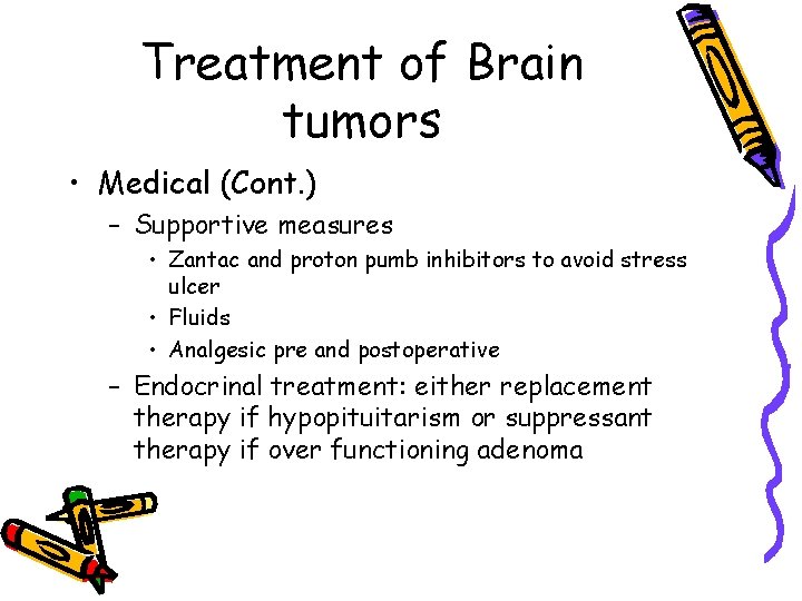 Treatment of Brain tumors • Medical (Cont. ) – Supportive measures • Zantac and