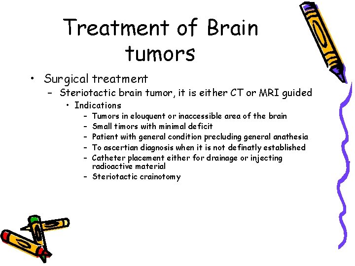 Treatment of Brain tumors • Surgical treatment – Steriotactic brain tumor, it is either