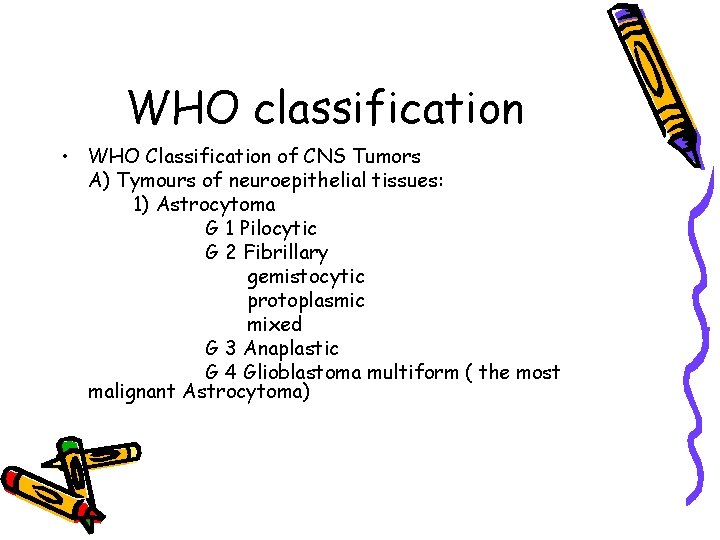 WHO classification • WHO Classification of CNS Tumors A) Tymours of neuroepithelial tissues: 1)