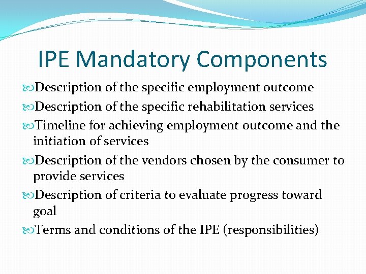 IPE Mandatory Components Description of the specific employment outcome Description of the specific rehabilitation