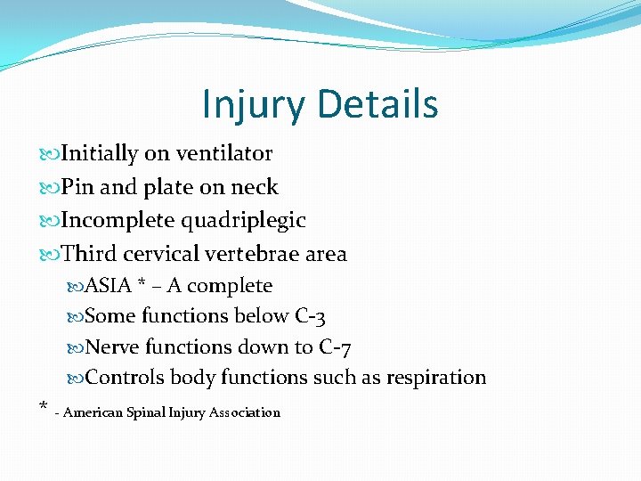 Injury Details Initially on ventilator Pin and plate on neck Incomplete quadriplegic Third cervical