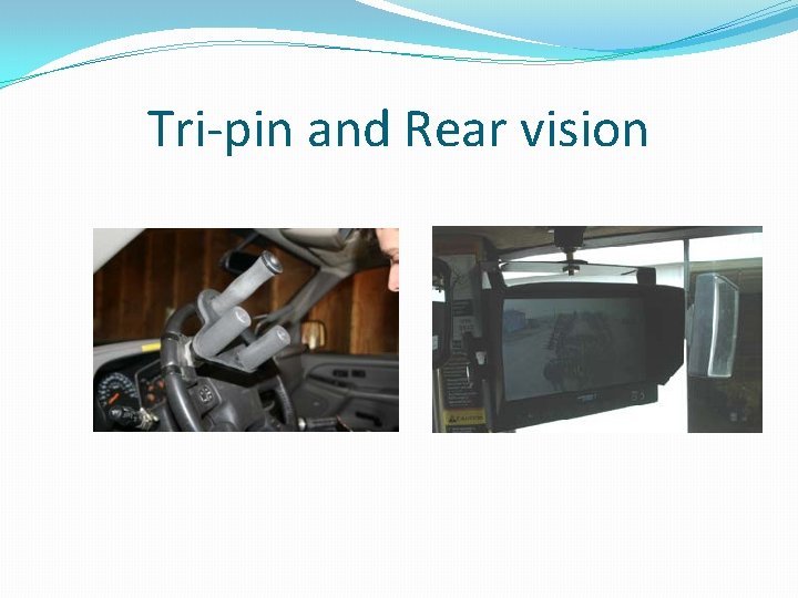 Tri-pin and Rear vision 