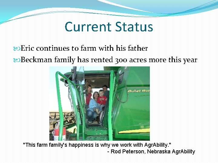 Current Status Eric continues to farm with his father Beckman family has rented 300