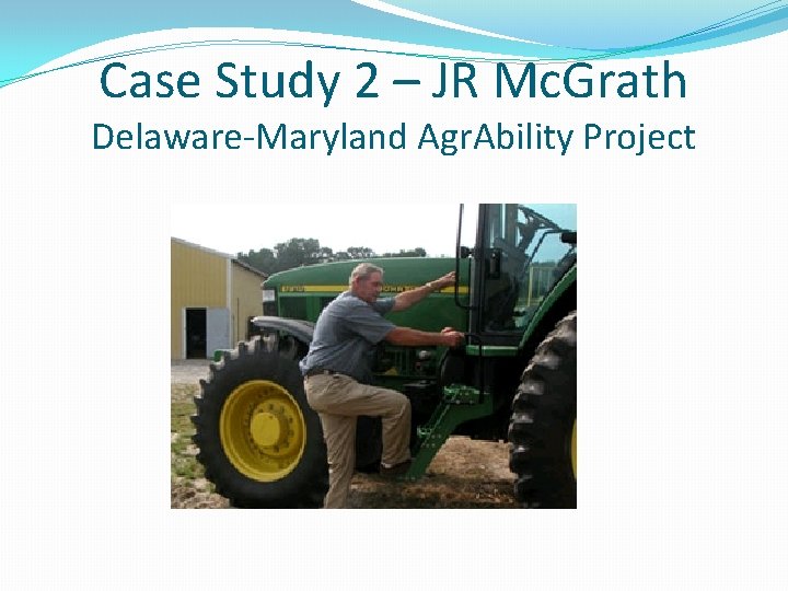 Case Study 2 – JR Mc. Grath Delaware-Maryland Agr. Ability Project 