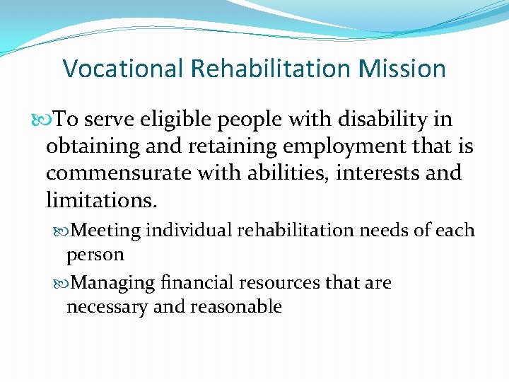 Vocational Rehabilitation Mission To serve eligible people with disability in obtaining and retaining employment