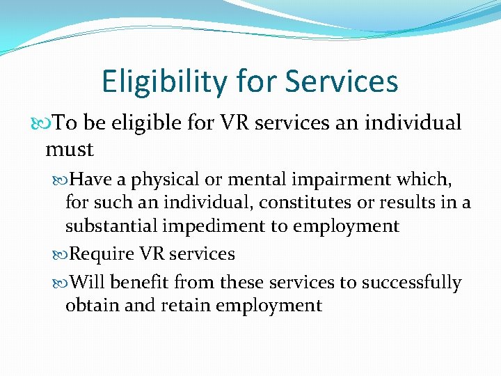 Eligibility for Services To be eligible for VR services an individual must Have a