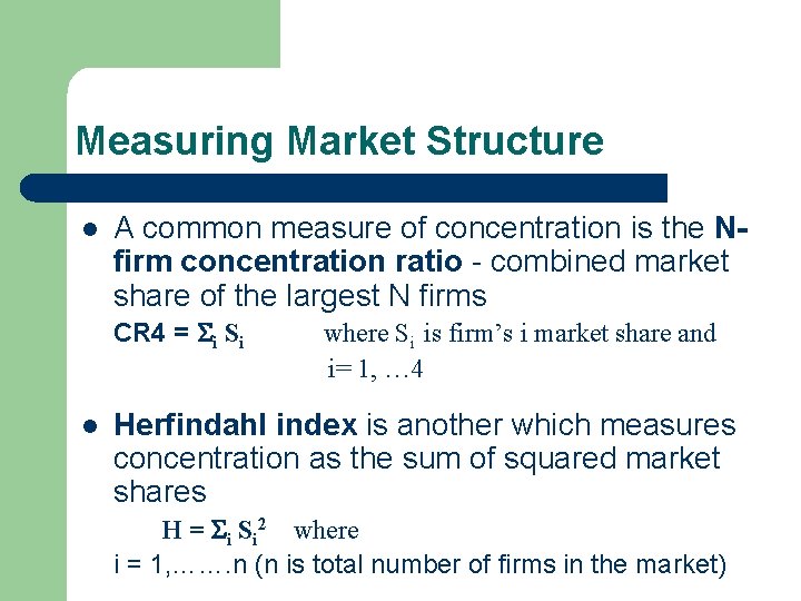 Measuring Market Structure l A common measure of concentration is the Nfirm concentration ratio