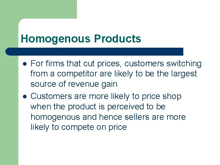 Homogenous Products l l For firms that cut prices, customers switching from a competitor