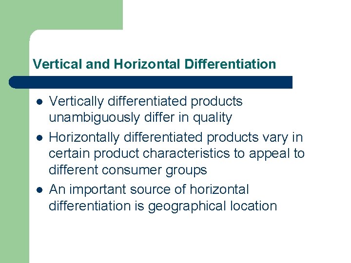 Vertical and Horizontal Differentiation l l l Vertically differentiated products unambiguously differ in quality