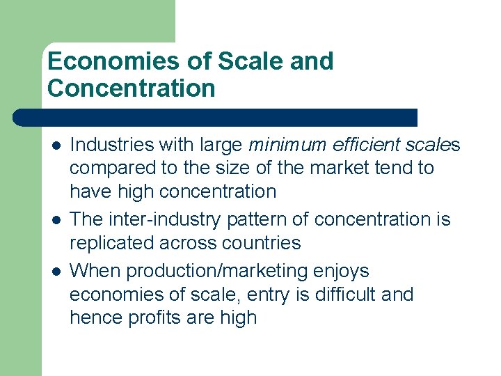 Economies of Scale and Concentration l l l Industries with large minimum efficient scales