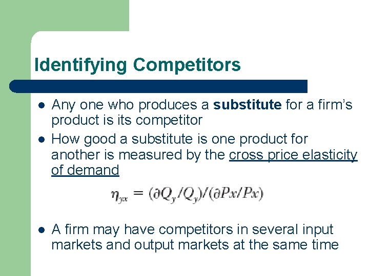 Identifying Competitors l l l Any one who produces a substitute for a firm’s