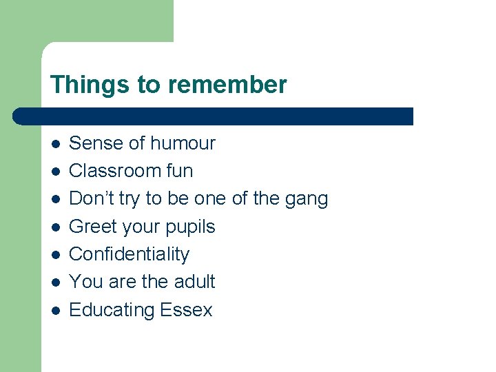 Things to remember l l l l Sense of humour Classroom fun Don’t try