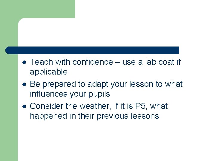 l l l Teach with confidence – use a lab coat if applicable Be