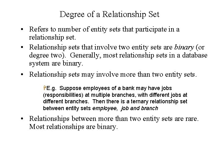 Degree of a Relationship Set • Refers to number of entity sets that participate