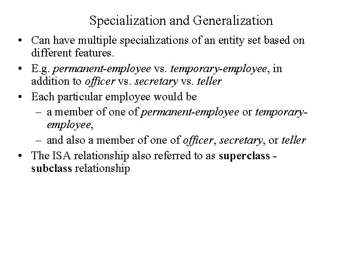Specialization and Generalization • Can have multiple specializations of an entity set based on
