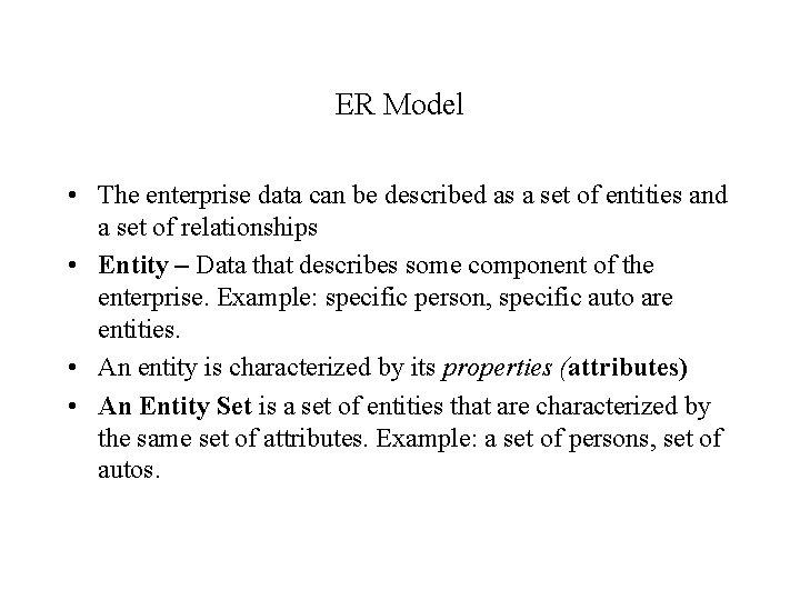 ER Model • The enterprise data can be described as a set of entities