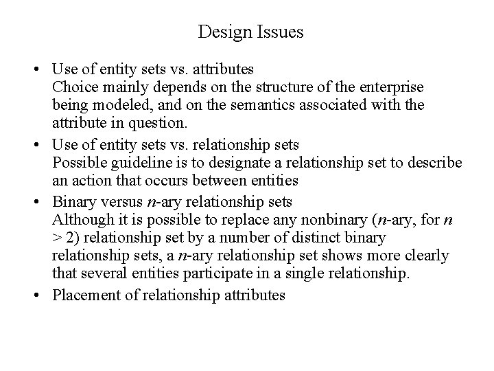 Design Issues • Use of entity sets vs. attributes Choice mainly depends on the