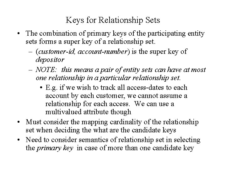 Keys for Relationship Sets • The combination of primary keys of the participating entity