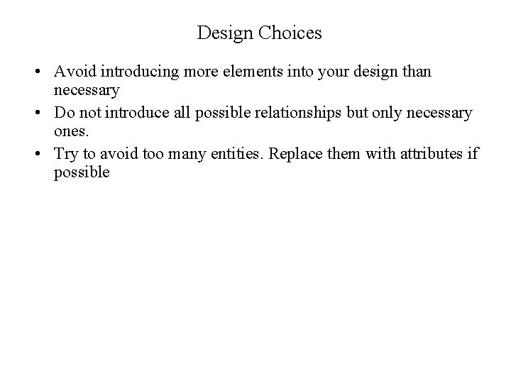 Design Choices • Avoid introducing more elements into your design than necessary • Do