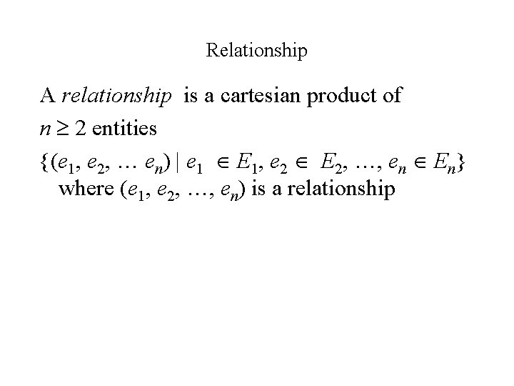 Relationship A relationship is a cartesian product of n 2 entities {(e 1, e