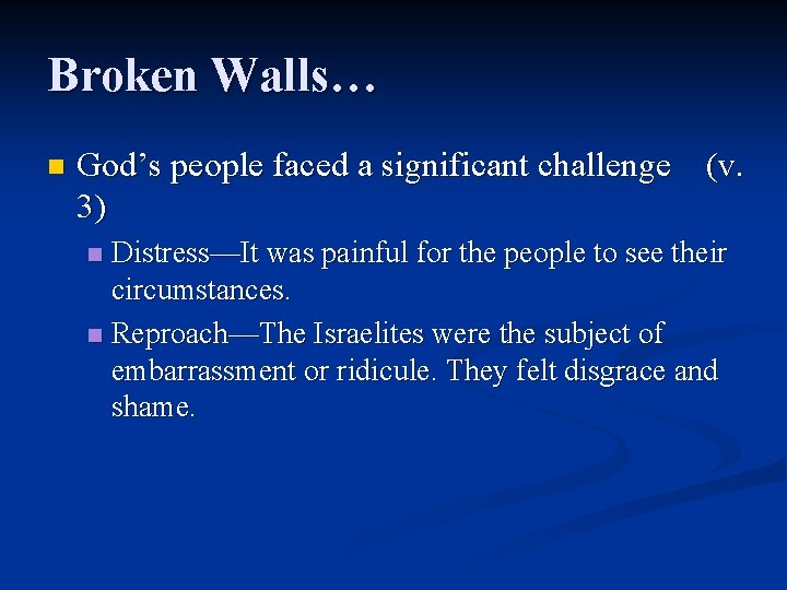 Broken Walls… n God’s people faced a significant challenge (v. 3) Distress—It was painful