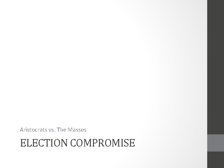 Aristocrats vs. The Masses ELECTION COMPROMISE 