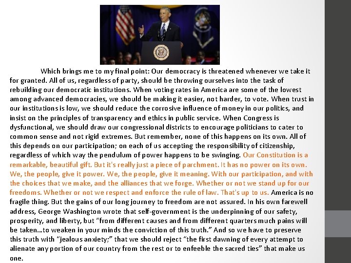 Which brings me to my final point: Our democracy is threatened whenever we take