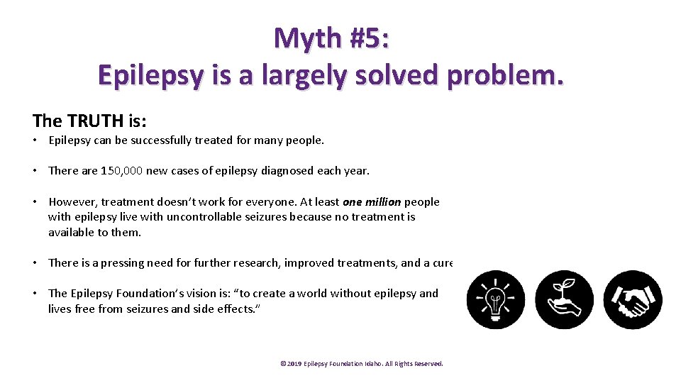 Myth #5: Epilepsy is a largely solved problem. The TRUTH is: • Epilepsy can