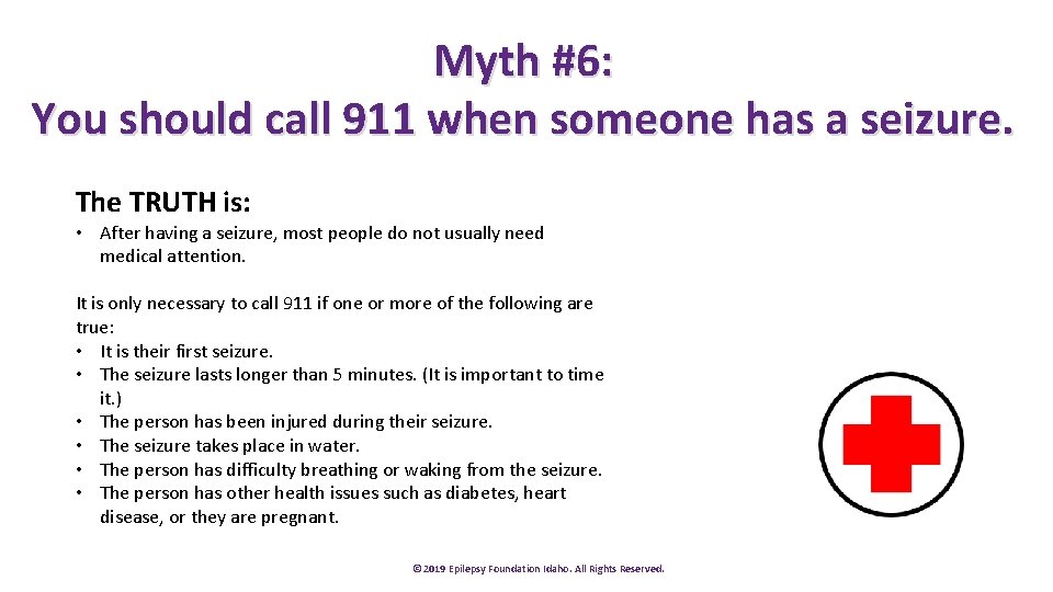 Myth #6: You should call 911 when someone has a seizure. The TRUTH is: