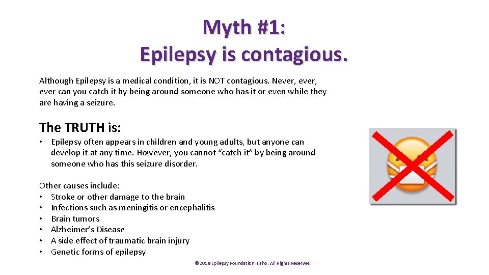 Myth #1: Epilepsy is contagious. Although Epilepsy is a medical condition, it is NOT