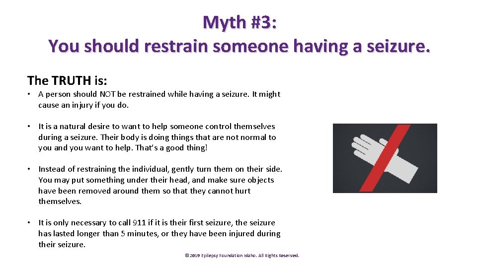 Myth #3: You should restrain someone having a seizure. The TRUTH is: • A