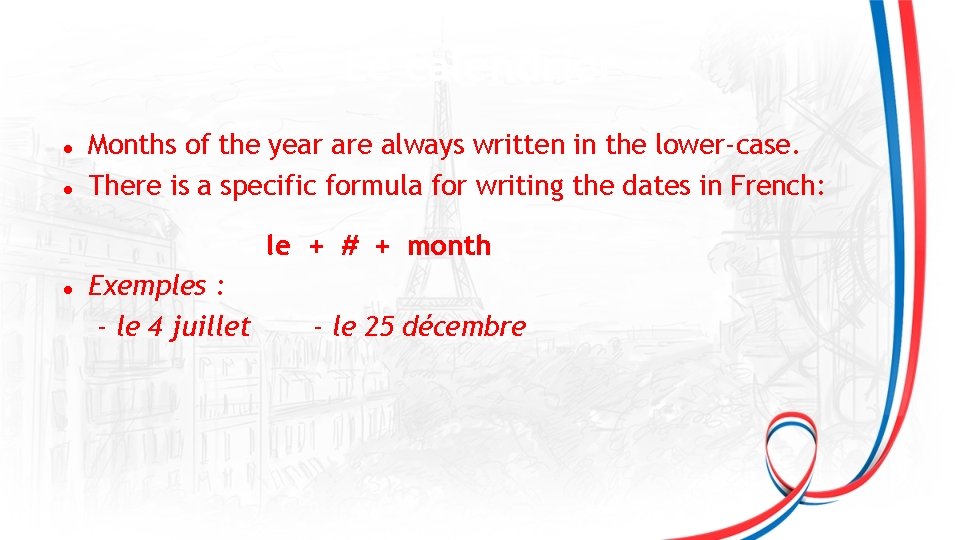 Le calendrier Months of the year are always written in the lower-case. There is