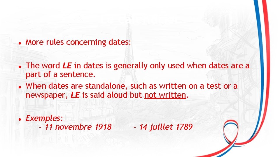 Le calendrier More rules concerning dates: The word LE in dates is generally only