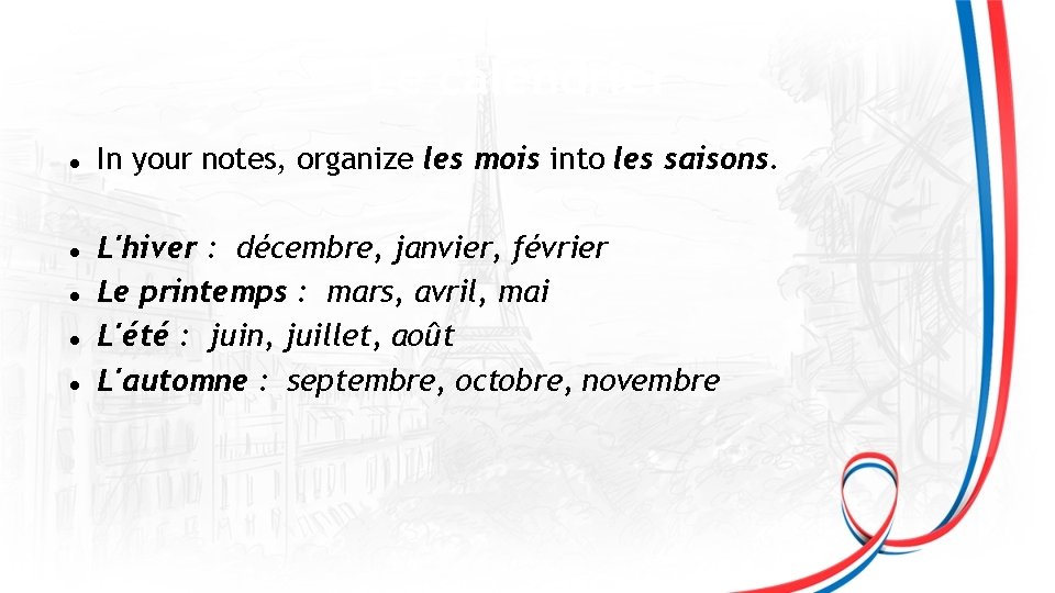 Le calendrier In your notes, organize les mois into les saisons. L'hiver : décembre,