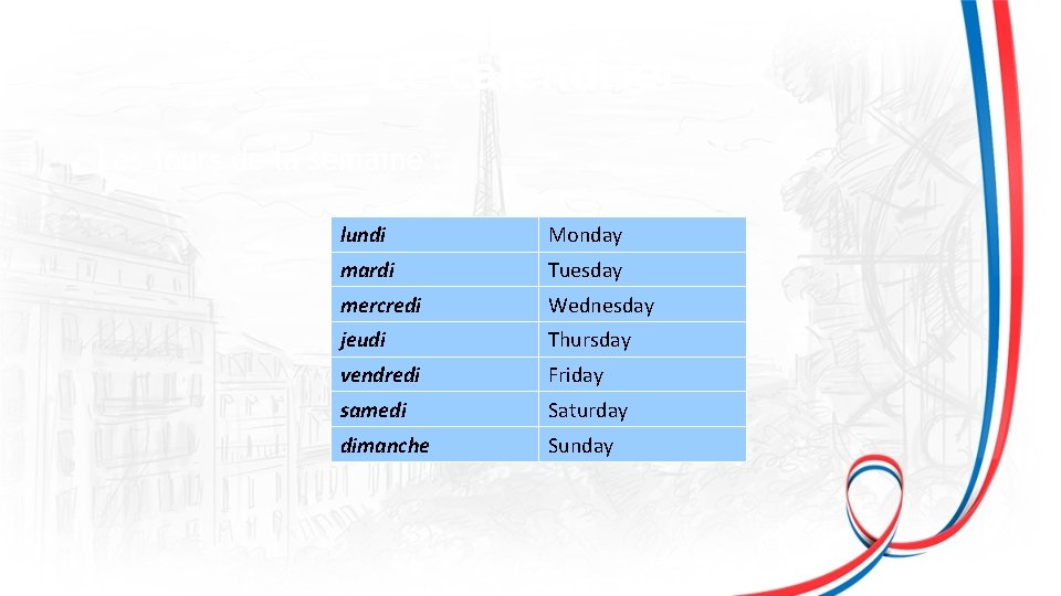 Le calendrier Les jours de la semaine : lundi Monday mardi Tuesday mercredi Wednesday