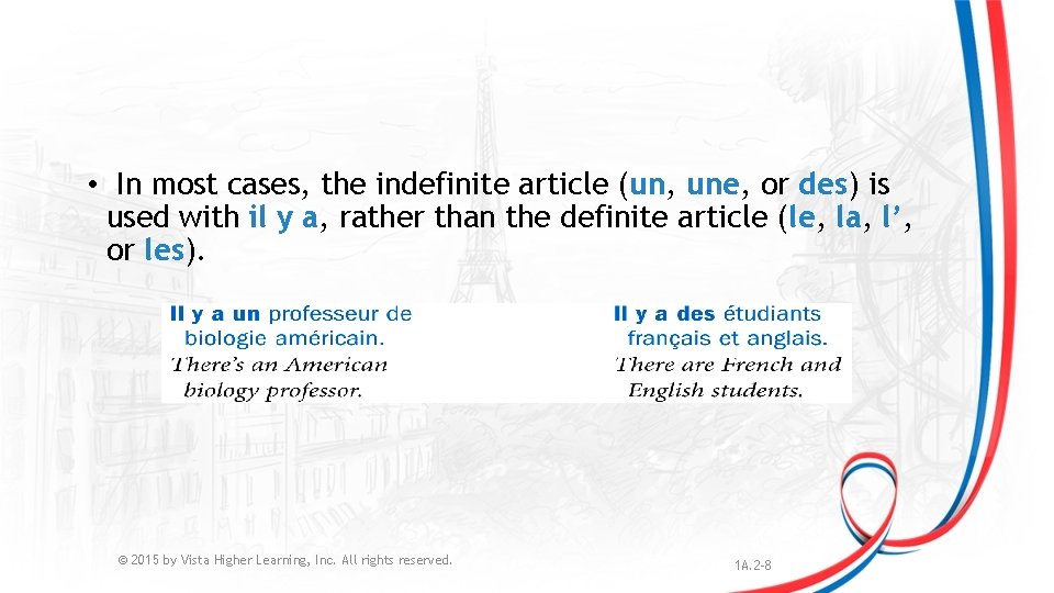  • In most cases, the indefinite article (un, une, or des) is used
