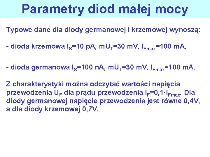 Parametry diod małej mocy Typowe dane dla diody germanowej i krzemowej wynoszą: - dioda