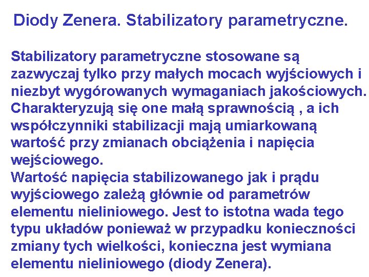 Diody Zenera. Stabilizatory parametryczne stosowane są zazwyczaj tylko przy małych mocach wyjściowych i niezbyt