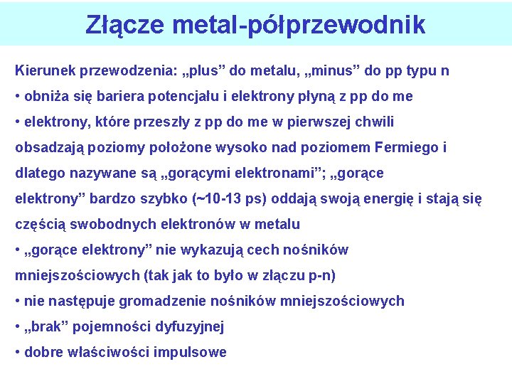 Złącze metal-półprzewodnik Kierunek przewodzenia: „plus” do metalu, „minus” do pp typu n • obniża