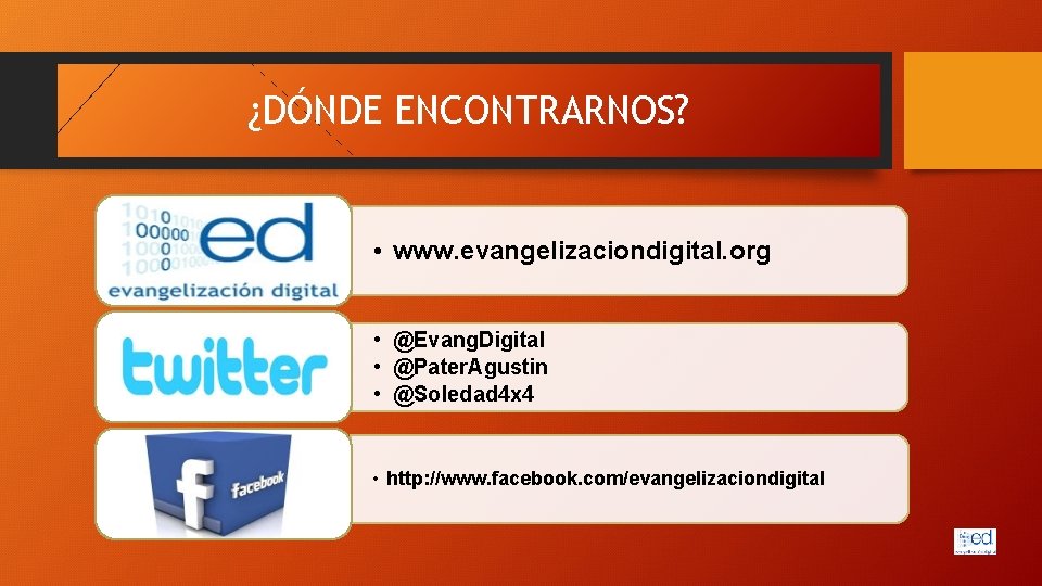 ¿DÓNDE ENCONTRARNOS? • www. evangelizaciondigital. org • @Evang. Digital • @Pater. Agustin • @Soledad